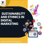 “Sustainability and Ethics in Digital Marketing: Navigating the Modern Landscape”